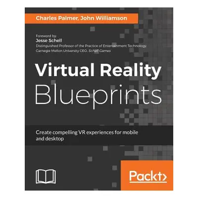 "Virtual Reality Blueprints" - "" ("Palmer Charles")