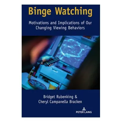 "Binge Watching: Motivations and Implications of Our Changing Viewing Behaviors" - "" ("Rubenkin