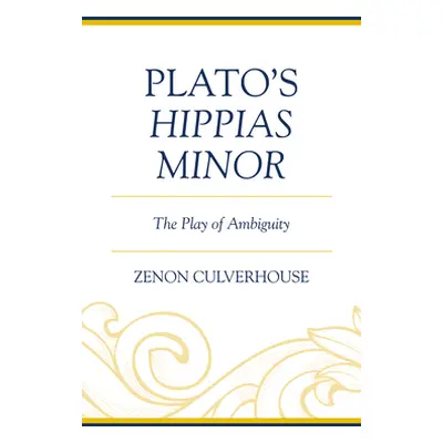 "Plato's Hippias Minor: The Play of Ambiguity" - "" ("Culverhouse Zenon")