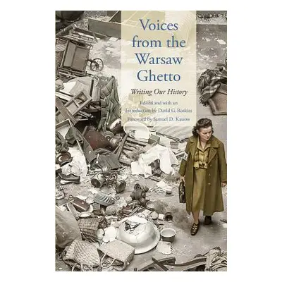 "Voices from the Warsaw Ghetto: Writing Our History" - "" ("Roskies David G.")