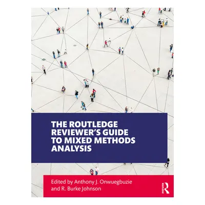 "The Routledge Reviewer's Guide to Mixed Methods Analysis" - "" ("Onwuegbuzie Anthony J.")