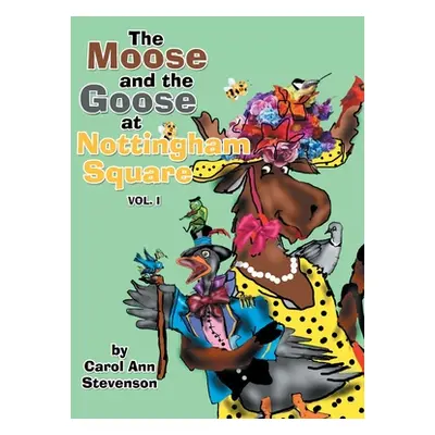 "The Moose and the Goose at Nottingham Square: Vol. 1" - "" ("Stevenson Carol Ann")