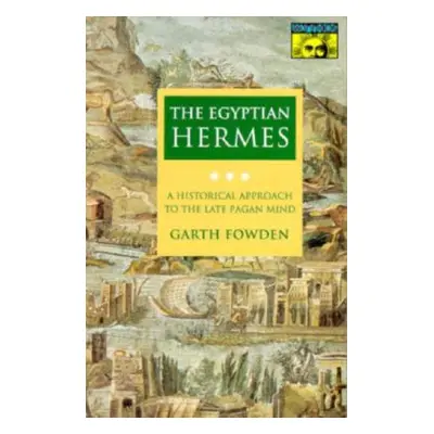 "The Egyptian Hermes: A Historical Approach to the Late Pagan Mind" - "" ("Fowden Garth")