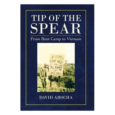 "Tip of the Spear: From Boot Camp to Vietnam" - "" ("Arocha David")