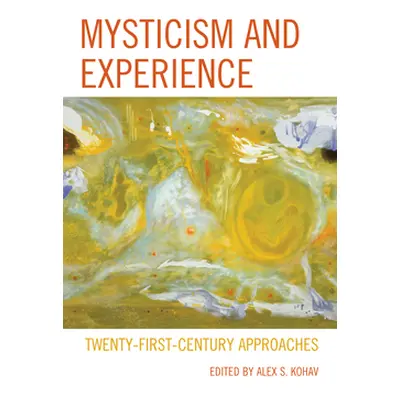 "Mysticism and Experience: Twenty-First-Century Approaches" - "" ("Kohav Alex S.")