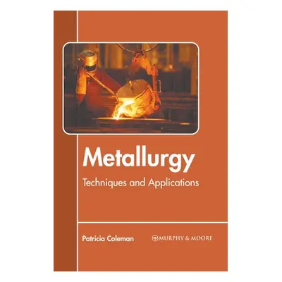 "Metallurgy: Techniques and Applications" - "" ("Coleman Patricia")