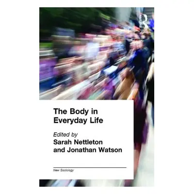 "The Body in Everyday Life" - "" ("Nettleton Sarah")