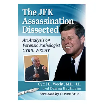 "JFK Assassination Dissected: An Analysis by Forensic Pathologist Cyril Wecht" - "" ("Wecht Cyri