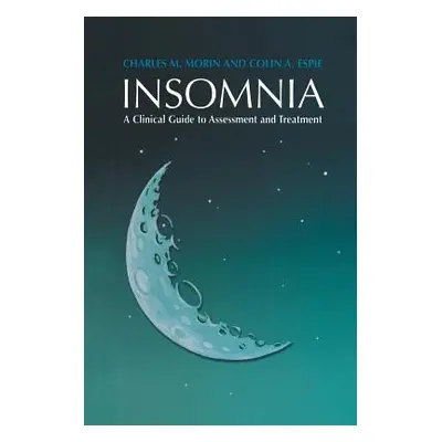 "Insomnia: A Clinical Guide to Assessment and Treatment" - "" ("Morin Charles M.")