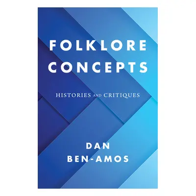 "Folklore Concepts: Histories and Critiques" - "" ("Ben-Amos Dan")