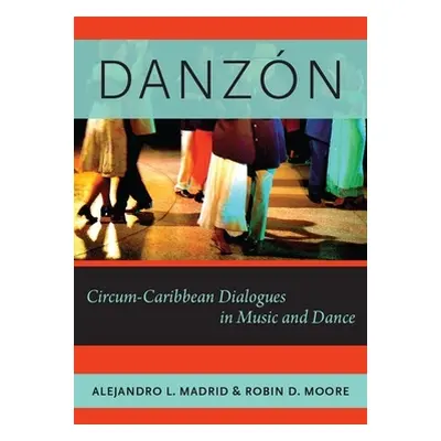 "Danzn: Circum-Caribbean Dialogues in Music and Dance" - "" ("Madrid Alejandro L.")