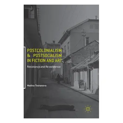 "Postcolonialism and Postsocialism in Fiction and Art: Resistance and Re-Existence" - "" ("Tlost