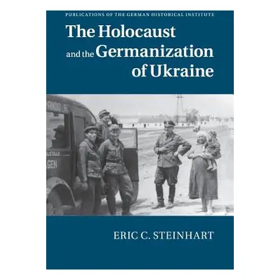 "The Holocaust and the Germanization of Ukraine" - "" ("Steinhart Eric C.")