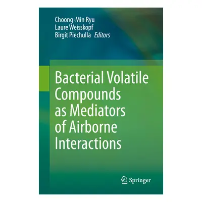 "Bacterial Volatile Compounds as Mediators of Airborne Interactions" - "" ("Ryu Choong-Min")