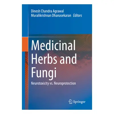 "Medicinal Herbs and Fungi: Neurotoxicity vs. Neuroprotection" - "" ("Agrawal Dinesh Chandra")