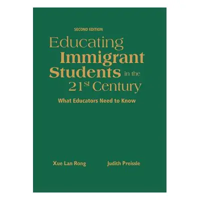 "Educating Immigrant Students in the 21st Century: What Educators Need to Know" - "" ("Rong Xue 