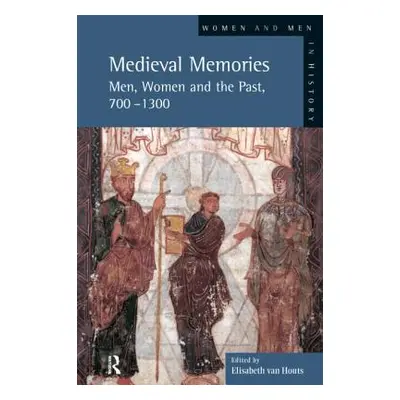 Medieval Memories: Men, Women and the Past, 700-1300 (Van-Houts Elisabeth)