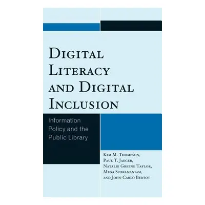 "Digital Literacy and Digital Inclusion: Information Policy and the Public Library" - "" ("Thomp