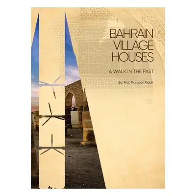 "Bahrain Village Houses: A Walk in the Past" - "" ("Alaali Mansoor Ahmed")