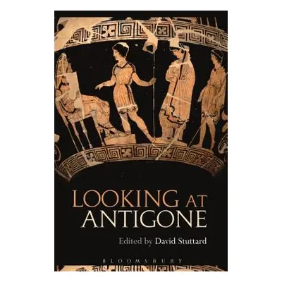 "Looking at Antigone" - "" ("Stuttard David")