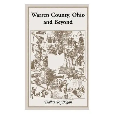 "Warren County, Ohio and Beyond" - "" ("Bogan Dallas R.")