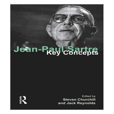 "Jean-Paul Sartre: Key Concepts" - "" ("Churchill Steven")