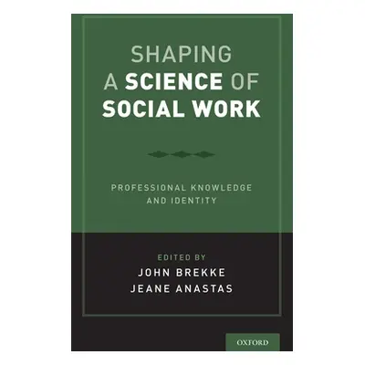 "Shaping a Science of Social Work: Professional Knowledge and Identity" - "" ("Brekke John S.")