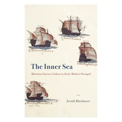 "The Inner Sea: Maritime Literary Culture in Early Modern Portugal" - "" ("Blackmore Josiah")