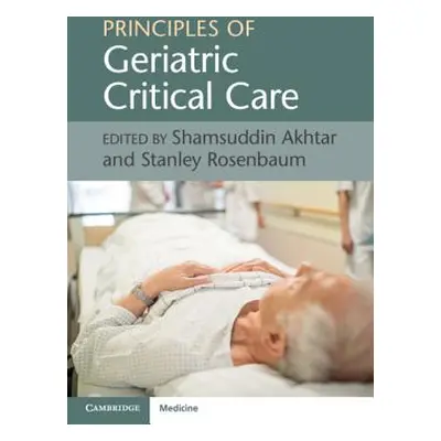 "Principles of Geriatric Critical Care" - "" ("Akhtar Shamsuddin")