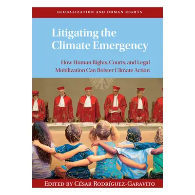 "Litigating the Climate Emergency: How Human Rights, Courts, and Legal Mobilization Can Bolster 