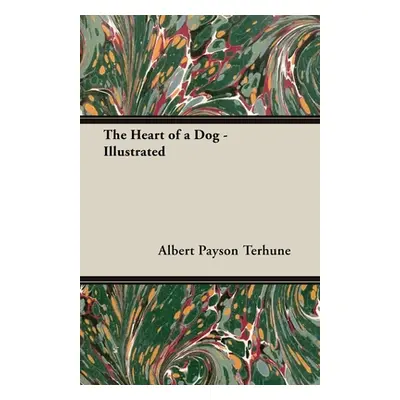 "The Heart of a Dog - Illustrated" - "" ("Terhune Albert Payson")