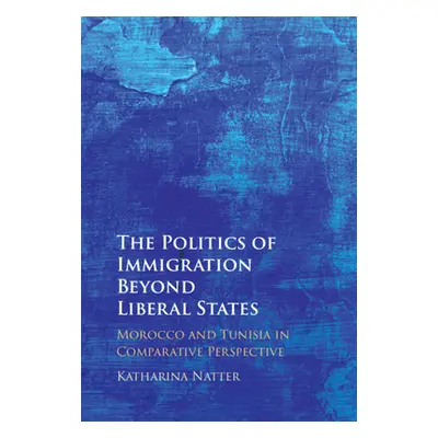 "The Politics of Immigration Beyond Liberal States: Morocco and Tunisia in Comparative Perspecti