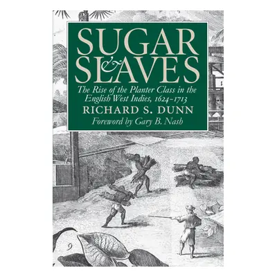 "Sugar and Slaves: The Rise of the Planter Class in the English West Indies, 1624-1713" - "" ("D