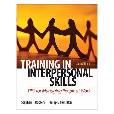 "Training in Interpersonal Skills: Tips for Managing People at Work" - "" ("Robbins Stephen")