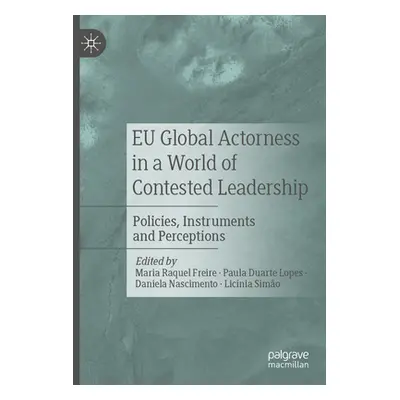 "Eu Global Actorness in a World of Contested Leadership: Policies, Instruments and Perceptions" 