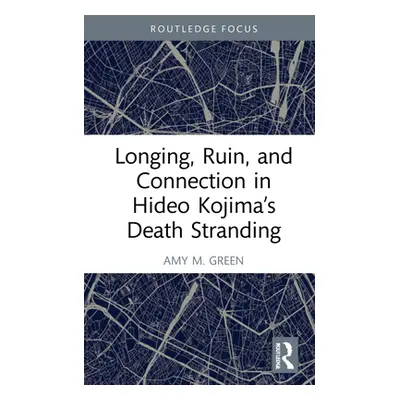 "Longing, Ruin, and Connection in Hideo Kojima's Death Stranding" - "" ("M. Green Amy")