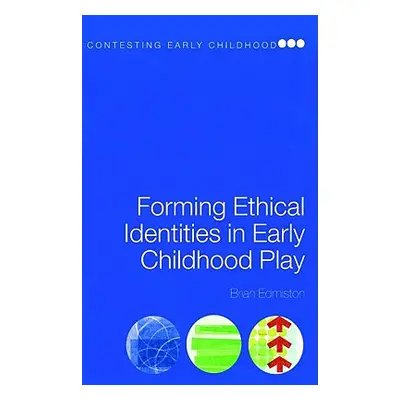 "Forming Ethical Identities in Early Childhood Play" - "" ("Edmiston Brian")