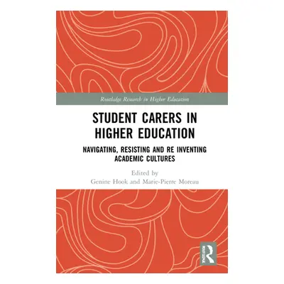 "Student Carers in Higher Education: Navigating, Resisting, and Re-inventing Academic Cultures" 