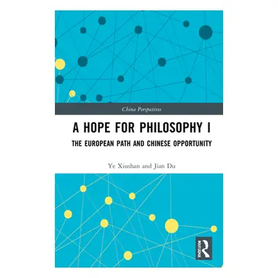 "A Hope for Philosophy I: The European Path and Chinese Opportunity" - "" ("Xiushan Ye")