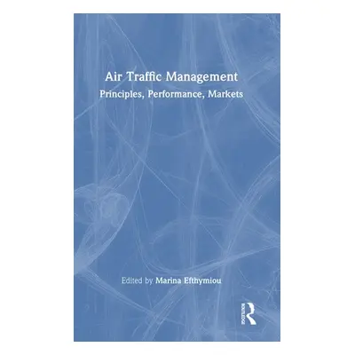 "Air Traffic Management: Principles, Performance, Markets" - "" ("Efthymiou Marina")