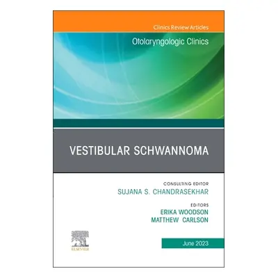 "Vestibular Schwannoma, an Issue of Otolaryngologic Clinics of North America: Volume 56-3" - "" 