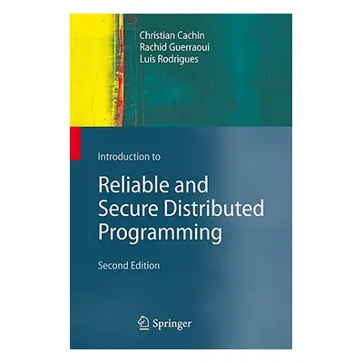 "Introduction to Reliable and Secure Distributed Programming" - "" ("Cachin Christian")