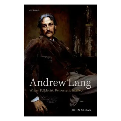 "Andrew Lang: Writer, Folklorist, Democratic Intellect" - "" ("Sloan John")