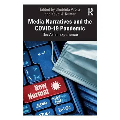 "Media Narratives and the Covid-19 Pandemic: The Asian Experience" - "" ("Arora Shubhda")