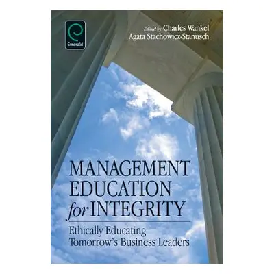 "Management Education for Integrity: Ethically Educating Tomorrow's Business Leaders" - "" ("Wan