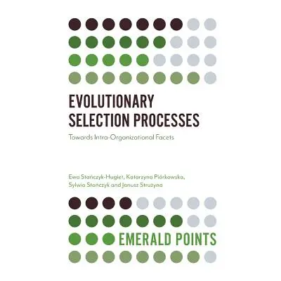 "Evolutionary Selection Processes: Towards Intra-Organizational Facets" - "" ("Stańczyk-Hugiet E