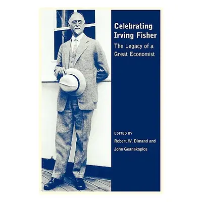 "Celebrating Irving Fisher: The Legacy of a Great Economist" - "" ("Dimand Roger W.")