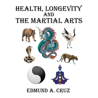 "Health, Longevity and the Martial Arts" - "" ("Cruz Edmund a.")