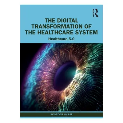 "The Digital Transformation of the Healthcare System: Healthcare 5.0" - "" ("Kolasa Katarzyna")