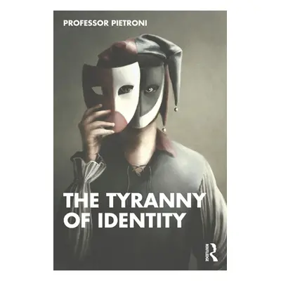 "The Tyranny of Identity" - "" ("Pietroni Patrick")